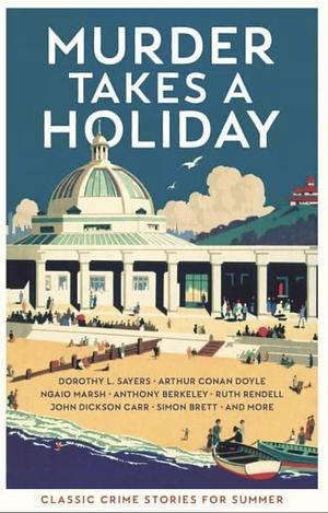 Murder Takes a Holiday: Classic Crime Stories for Summer by Various, Cecily Gayford