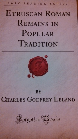 Etruscan Roman Remains In Popular Tradition (Forgotten Books) by Charles Godfrey Leland
