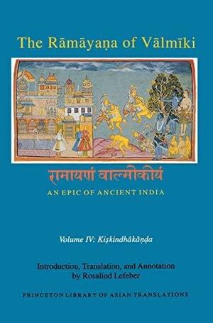 The Ramayana of Valmiki: An Epic of Ancient India-Kiskindhakanda by Sheldon I. Pollock, Sally J. Sutherland Goldman, Robert P. Goldman, Rosalind Lefeber