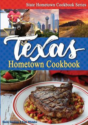 Texas Hometown Cookbook by Kent Whitaker, Sheila Simmons