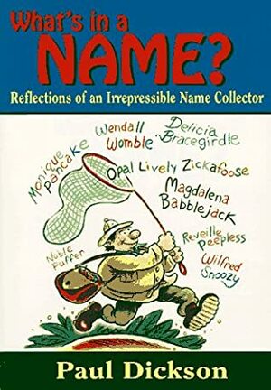 What's in a Name?: Reflections of an Irrepressible Name Collector by Paul Dickson