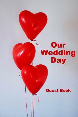 Our Wedding Day Guest Book: Guest messages, registry & signatures for Bride & Groom on wedding day, celebrate marriage & leave message for happy c by David Duffy