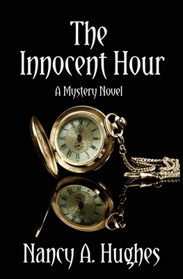 The Innocent Hour: A Mystery Novel by Nancy Hughes