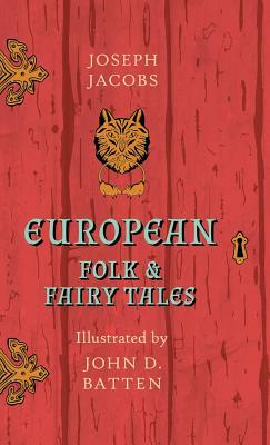 European Folk and Fairy Tales - Illustrated by John D. Batten by Joseph Jacobs