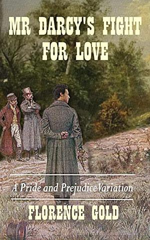 Mr Darcy's Fight for Love: A Pride and Prejudice Variation by Florence Gold