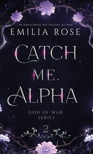 Catch Me, Alpha by Emilia Rose