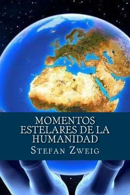 Momentos estelares de la Humanidad by Stefan Zweig