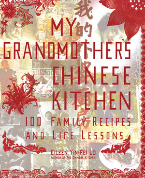 My Grandmother's Chinese Kitchen: 100 Family Recipes and Life Lessons by Eileen Yin-Fei Lo, San Yan Wong