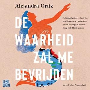 De waarheid zal me bevrijden by Alejandra Ortiz