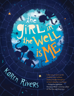 The Girl in the Well Is Me by Karen Rivers