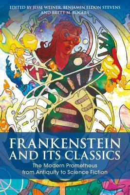 Frankenstein and Its Classics: The Modern Prometheus from Antiquity to Science Fiction by 