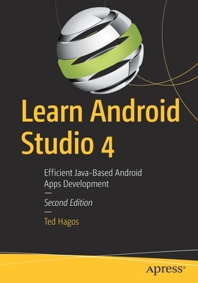 Learn Android Studio 4: Efficient Java-Based Android Apps Development by Ted Hagos