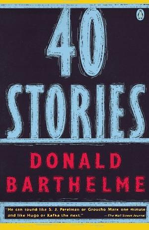 Forty Stories by Donald Barthelme