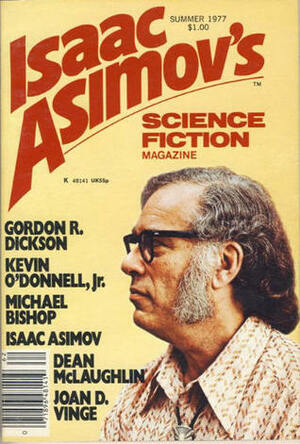 Isaac Asimov's Science Fiction Magazine, Summer 1977 (Asimov's Science Fiction, #2) by Susan Casper, Chet Gottfried, J.P. Boyd, Gordon R. Dickson, Isaac Asimov, Jack C. Haldeman II, Dean McLaughlin, Martin Gardner, Joan D. Vinge, Elizabeth A. Lynn, George H. Scithers, Kevin O'Donnell Jr., Erwin S. Strauss, Michael Bishop, John Shirley, Charles N. Brown