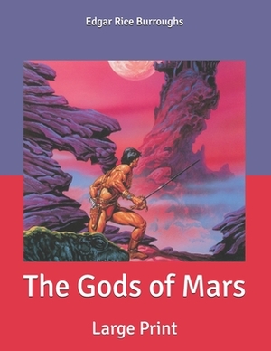 The Gods of Mars: Large Print by Edgar Rice Burroughs