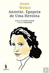 Annette, Epopeia de Uma Heroína by Anne Weber