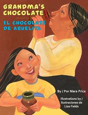 Grandma's Chocolate / El Chocolate De Abuelita by Gabriela Baeza Ventura, Mara Price