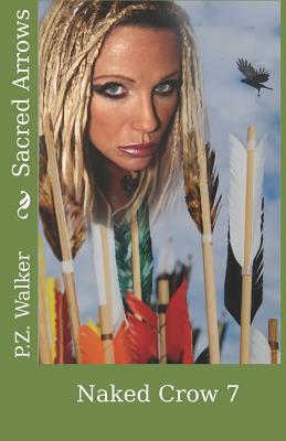 Naked Crow 7 - Sacred Arrows by P. Z. Walker