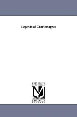Legends of Charlemagne; by Thomas Bulfinch