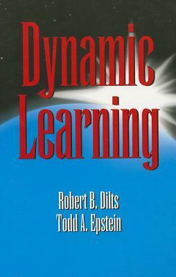 Dynamic Learning by Robert B. Dilts, Todd A. Epstein