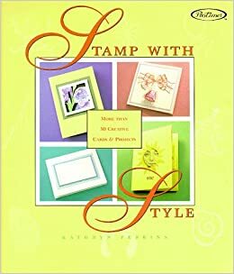 Stamp with Style: More Than 50 Creative Cards and Projects by Kathryn Perkins