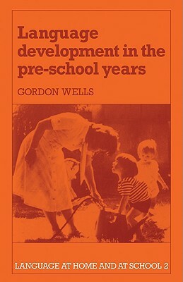 Language Development in the Pre-School Years by Gordon Wells