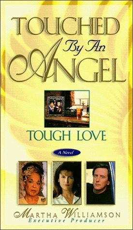 Tough Love (Touched by an Angel) by Robert Tine, Del Shores, Martha Williamson