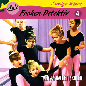 Lille Frøken Detektiv: Tyven på ballettskolen by Hege Løvstad, Carolyn Keene, Silje Hagrim Dahl