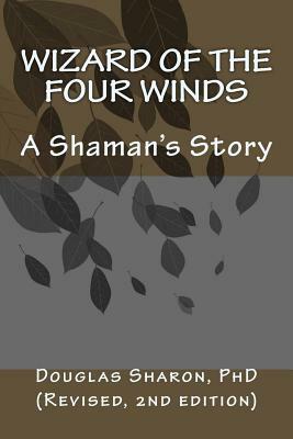 Wizard of the Four Winds: A Shaman's Story by Douglas Sharon
