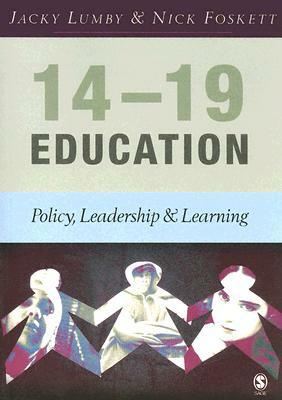 14-19 Education: Policy, Leadership and Learning by Jacky Lumby, Nicholas H. Foskett