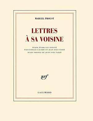 Lettres à sa voisine by Estelle Gaudry, Marcel Proust, Jean-Yves Tadié