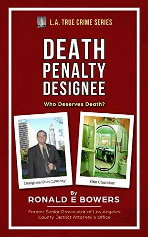 DEATH PENALTY DESIGNEE by Ronald E. Bowers