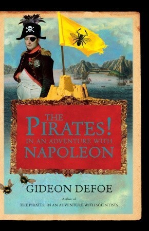 The Pirates! In an Adventure with Napoleon: A Novel by Gideon Defoe