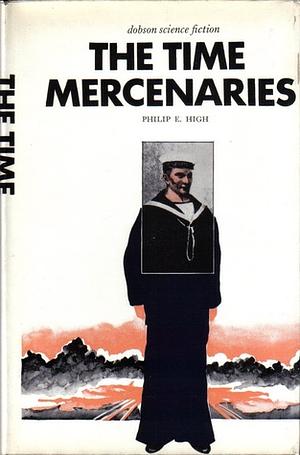 The Time Mercenaries by Philip E. High