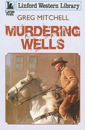 Murdering Wells by Greg Mitchell
