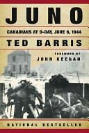 Juno: Canadians at D-Day June 6, 1944 by Ted Barris