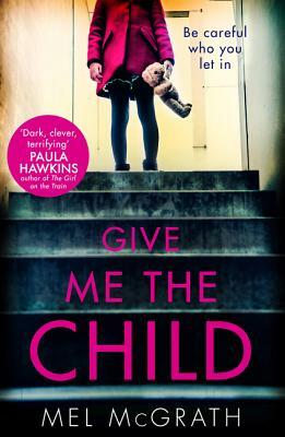 Give Me the Child by Mel McGrath