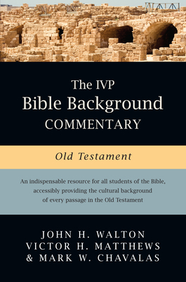 The IVP Bible Background Commentary: Old Testament by John H. Walton, Mark W. Chavalas, Victor H. Matthews