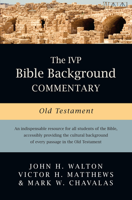 The IVP Bible Background Commentary: Old Testament by Victor H. Matthews, Mark W. Chavalas, John H. Walton