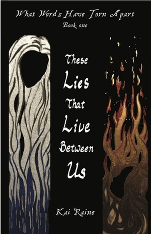 These Lies That Live Between Us (What Words Have Torn Apart, #1) by Kai Raine