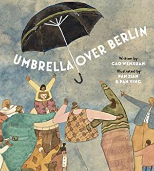 Umbrella Over Berlin by Pan Jian, Cao Wenxuan