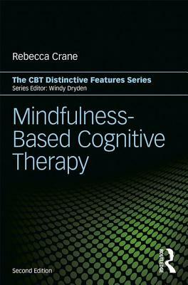 Mindfulness-Based Cognitive Therapy: Distinctive Features by Rebecca Crane