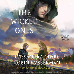The Wicked Ones by Emily Bett Rickards, Robin Wasserman, Cassandra Clare