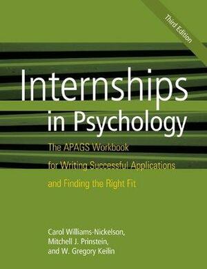Internships in Psychology: The APAGS Workbook for Writing Successful Applications and Finding the Right Fit by Carol Williams-Nickelson, Mitchell J. Prinstein, W. Gregory Keilin