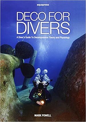 Deco for Divers: Decompression Theory and Physiology by Mark Powell