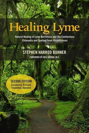 Healing Lyme: Natural Healing of Lyme Borreliosis and the Coinfections Chlamydia and Spotted Fever Rickettsiosis by Stephen Harrod Buhner, Neil Nathan