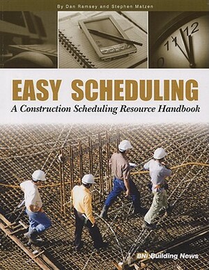 Easy Scheduling: A Construction Scheduling Resources Handbook by Dan Ramsey, Stephen Matzen