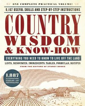 Country Wisdom & Know-How: A Practical Guide to Living Off the Land by Editors of Storey Publishing's Country Wisdom Bulletins