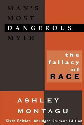 Man's Most Dangerous Myth: The Fallacy of Race, 6th Edition by Ashley Montagu