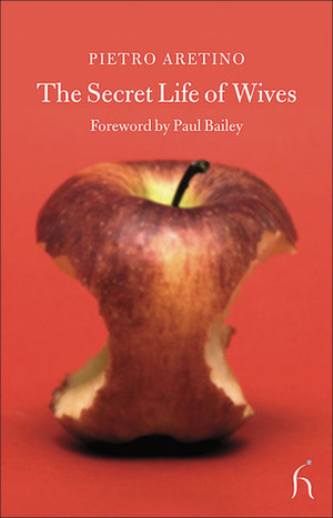 The Secret Life of Wives by Paul Bailey, Pietro Aretino